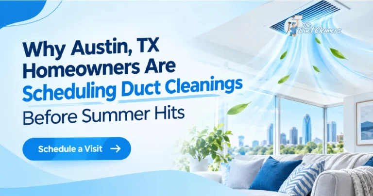 Why Austin, TX Homeowners Are Scheduling Duct Cleanings Before Summer Hits